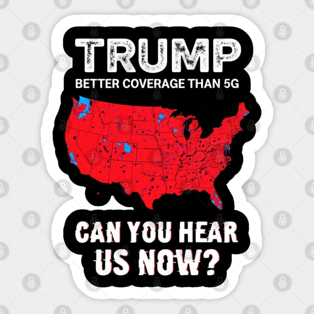 Trump Better Coverage Than 5G Can You Hear us Now Politics Sticker by Creatifly Graphic Tees